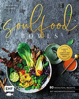E-Book (epub) Soulfood Bowls  80 Wohlfühl-Rezepte mit Aromenfeuerwerk von Katharina Küllmer