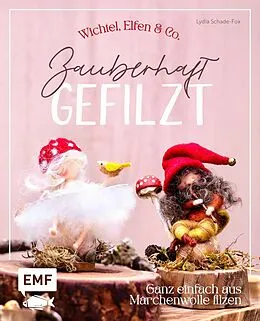 E-Book (epub) Zauberhaft gefilzt: Wichtel, Elfen & Co. ganz einfach aus Märchenwolle filzen von Lydia Schade-Fox