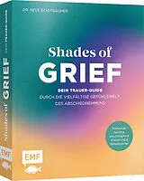 Fester Einband Shades of Grief  Dein Trauer-Guide durch die vielfältige Gefühlswelt des Abschiednehmens von Nele Stadtbäumer