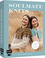 Fester Einband Soulmate Knits: Nordisch Stricken für dich und deine Lieblingsmenschen von Liisa Saarenmaa, Laura Pajula