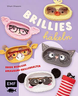 E-Book (epub) Brillies häkeln: Niedliche Amigurumi-Brillenhalter | Für Lese- und Sonnenbrillen von Elham Ghasemi