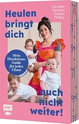 Kartonierter Einband Heulen bringt dich auch nicht weiter! von Caroline Philipp