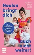 E-Book (epub) Heulen bringt dich auch nicht weiter! von Caroline Philipp