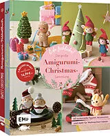 Kartonierter Einband O du fröhliche! Die große Amigurumi-Christmas-Sammlung von Khuc Cay