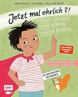 E-Book (epub) Jetzt mal ehrlich?!: Meine Gefühle, mein Körper, meine Regeln! Ein wirksames Aufklärungsbuch für Kinder zur Prävention von sexuellem Missbrauch von Carsten Müller, Steffi Bohle