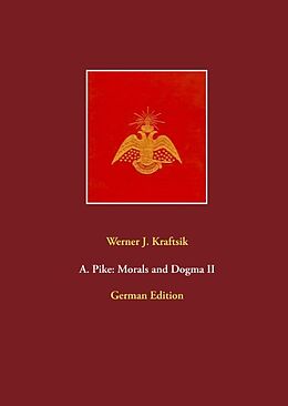Fester Einband A. Pike: Morals and Dogma II von Werner J. Kraftsik