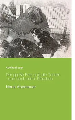 E-Book (epub) Der große Fritz und die Tanten - und noch mehr Pfötchen von Adelheid Jack