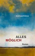 E-Book (epub) Alles möglich von Andreas Kühne