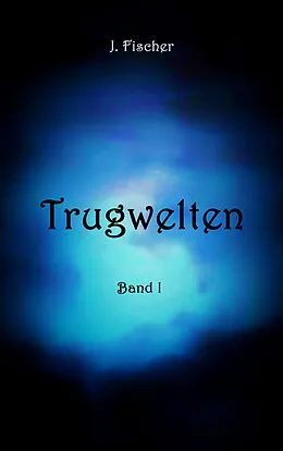 E-Book (epub) Trugwelten von J. Fischer