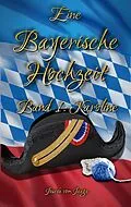 E-Book (epub) Eine Bayerische Hochzeit. Band 1: Karoline von Josefa Vom Jaaga
