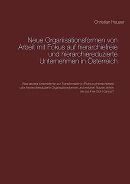 E-Book (epub) Neue Organisationsformen von Arbeit mit Fokus auf hierarchiefreie und hierarchiereduzierte Unternehmen in Österreich von Christian Hauser