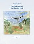 E-Book (epub) Geflügelte Wesen - Bewohner der Lüfte von Wolfgang Rinn