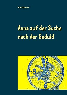 Kartonierter Einband Anna auf der Suche nach der Geduld von Astrid Reimann