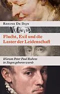 E-Book (epub) Flucht, Exil und die Laster der Leidenschaft von Rosine De Dijn