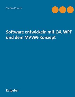 Fester Einband Software entwickeln mit C#, WPF und dem MVVM-Konzept von Stefan Kunick