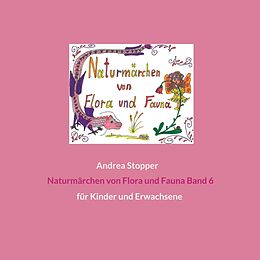 Kartonierter Einband Naturmärchen von Flora und Fauna Band 6 von Andrea Stopper