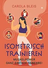 Kartonierter Einband Isometrisch trainieren von Carola Bleis