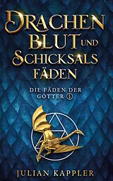 Fester Einband Drachenblut und Schicksalsfäden von Julian Kappler