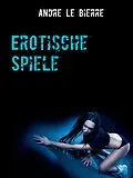 E-Book (epub) Erotische Spiele von Andre Le Bierre