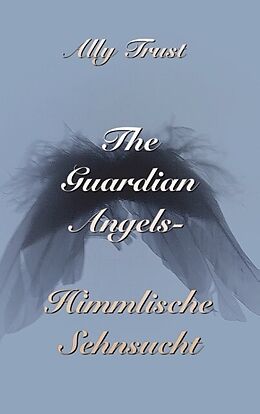 Kartonierter Einband The Guardian Angels - Himmlische Sehnsucht von Ally Trust