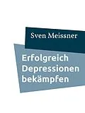 E-Book (epub) Erfolgreich Depressionen bekämpfen von Sven Meissner
