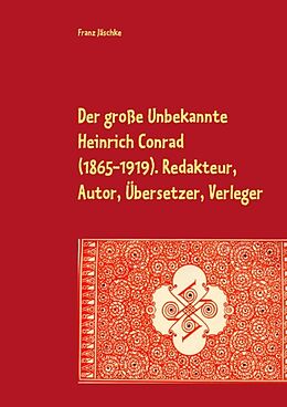 Kartonierter Einband Der große Unbekannte Heinrich Conrad (1865-1919). Redakteur, Autor, Übersetzer, Verleger von Franz Jäschke