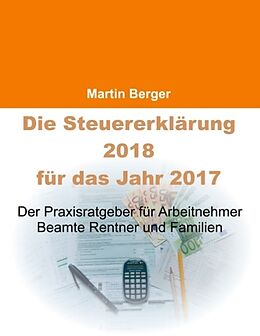 Kartonierter Einband Die Steuererklärung 2018 für das Jahr 2017 von Martin Berger