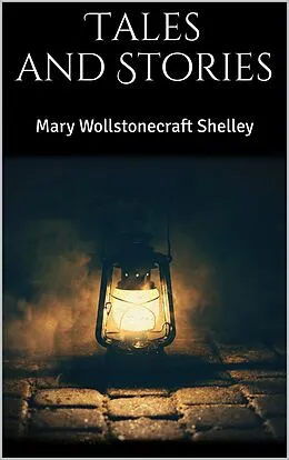 E-Book (epub) Tales and Stories von Mary Wollstonecraft Shelley