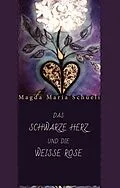 E-Book (epub) Das schwarze Herz und die weisse Rose von Magda Maria Schüeli