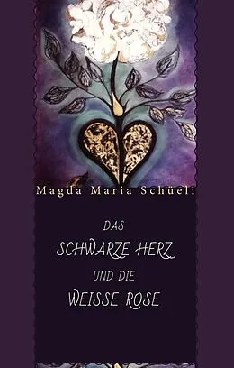E-Book (epub) Das schwarze Herz und die weisse Rose von Magda Maria Schüeli