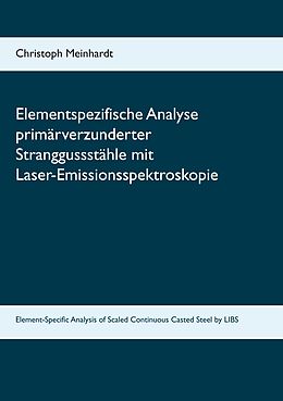 E-Book (pdf) Elementspezifische Analyse primärverzunderter Stranggussstähle mit Laser-Emissionsspektroskopie von Christoph Meinhardt