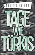 E-Book (epub) Tage wie Türkis von Jennifer Hilgert