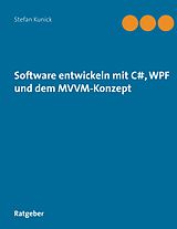 E-Book (epub) Software entwickeln mit C#, WPF und dem MVVM-Konzept von Stefan Kunick