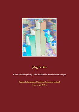 E-Book (epub) Rhein Main Storytelling - Bruchstückhafte Standortbeobachtungen von Jörg Becker