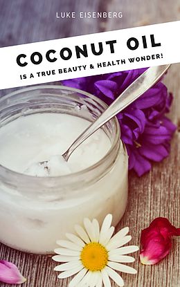 eBook (epub) Coconut Oil is a true Beauty & Health Wonder de Luke Eisenberg