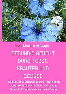 E-Book (epub) Gesund & geheilt durch Obst, Kräuter und Gemüse von Inas Mariam Al Naqib