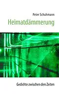 E-Book (epub) Heimatdämmerung - Gedichte zwischen den Zeiten von Peter Schuhmann