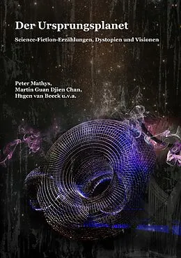 E-Book (epub) Der Ursprungsplanet von Peter Mathys, Martin Guan Djien Chan, Hagen van Beeck