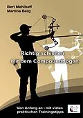 E-Book (epub) Richtig schießen mit dem Compoundbogen von Bert Mehlhaff, Martina Berg