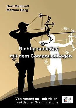 E-Book (epub) Richtig schießen mit dem Compoundbogen von Bert Mehlhaff, Martina Berg