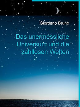 E-Book (epub) Das unermessliche Universum und die zahllosen Welten von Giordano Bruno