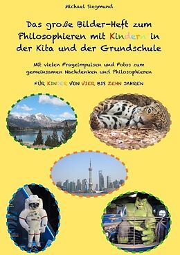 Kartonierter Einband Das große Bilder-Heft zum Philosophieren mit Kindern in der Kita und der Grundschule von Michael Siegmund