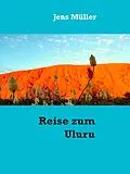E-Book (epub) Reise zum Uluru von Jens Müller