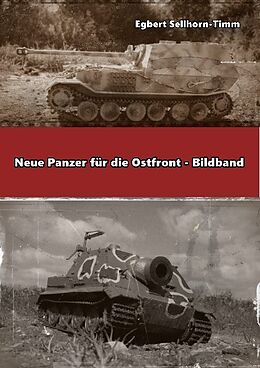 Kartonierter Einband Neue Panzer für die Ostfront Bildband von Egbert Sellhorn-Timm