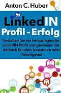 E-Book (epub) LinkedIN-Profil - Erfolg von Anton C. Huber