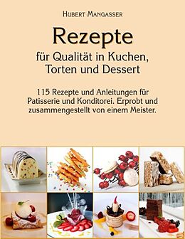 Fester Einband Rezepte für Qualität in Kuchen, Torten und Dessert von Hubert Mangasser