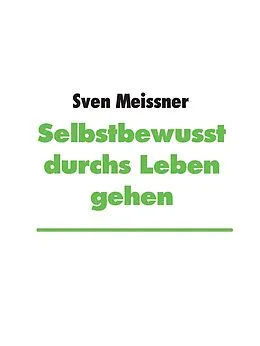 E-Book (epub) Selbstbewusst durchs Leben gehen von Sven Meissner