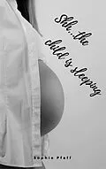 E-Book (epub) Shh... the child is sleeping von Sophie Pfaff