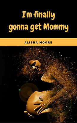 eBook (epub) I'm finally gonna get Mommy de Alisha Moore