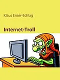 E-Book (epub) Internet-Troll von Klaus Enser-Schlag